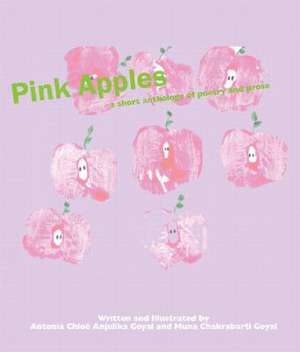 Pink Apples: A Short Anthlolgy of Poetry and Prose de Antonia Chloe Anjulika Goyal