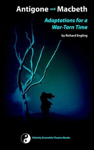 Antigone and Macbeth, Adaptations for a War-Torn Time de Richard Engling