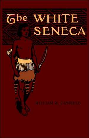 The White Seneca de William W. Canfield