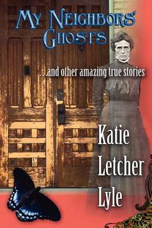 My Neighbors' Ghosts de Katie Letcher Lyle