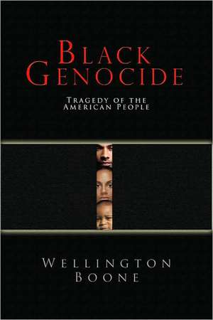 Black Self-Genocide: What Black Lives Matter Won't Say de Wellington Boone