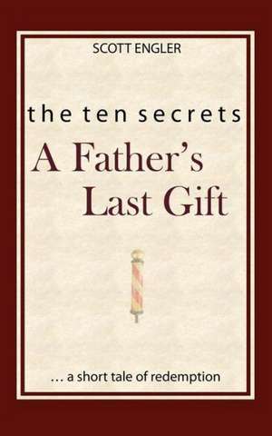 The Ten Secrets: A Father's Last Gift de Scott Michael Edwards