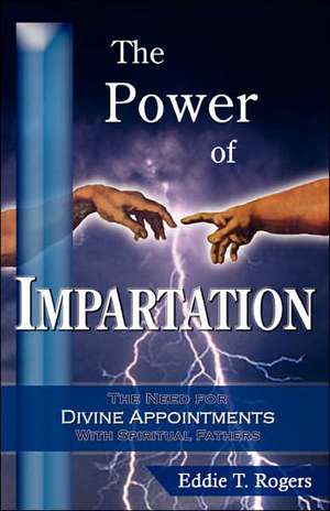 The Power of Impartation: A Father's Last Gift de Eddie T Rogers