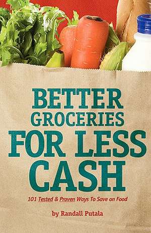 Better Groceries for Less Cash de Randall John Putala