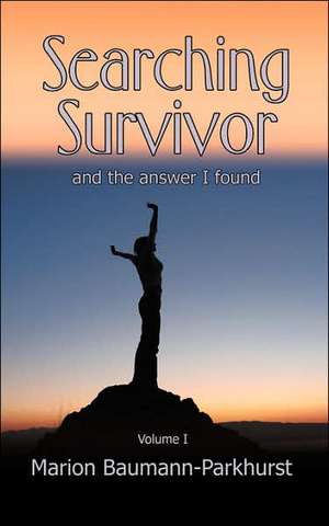 Searching Survivor and the Answer I Found de Marion Baumann-Parkhurst