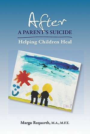 After a Parent's Suicide: 13 Months and Beyond de Margo Requarth