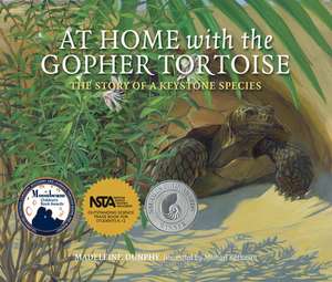 At Home with the Gopher Tortoise: The Story of a Keystone Species de Madeleine Dunphy