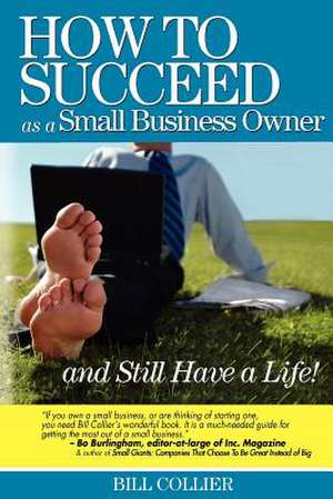 How to Succeed as a Small Business Owner ... and Still Have a Life! de Bill Collier