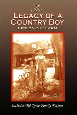 The Legacy of a Country Boy de F. James "Jimmy" Fox