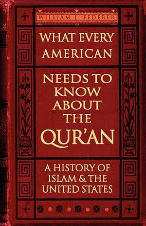 What Every American Needs to Know about the Qur'an: A History of Islam & the United States de William J. Federer