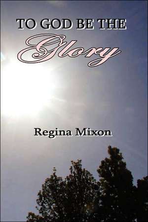 To God Be the Glory de Regina Mixon