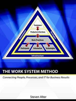 The Work System Method: Connecting People, Processes, and It for Business Results de Steven Lewis Alter