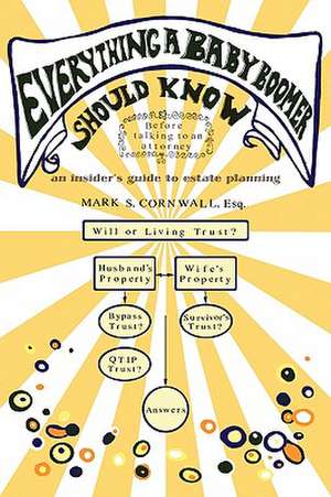 Everything a Baby Boomer Should Know: An Insider's Guide to Estate Planning de Mark S. Cornwall