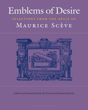 Emblems of Desire: Selections from the Delie of Maurice Sceve de Richard Sieburth