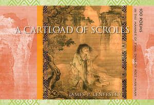 A Cartload of Scrolls: 100 Poems in the Manner of T'ang Dynasty Poet Han-shan de James P. Lenfestey