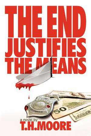 The End Justifies the Means de T. H. Moore