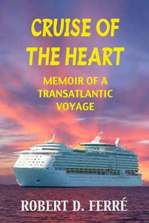 Cruise of the Heart de Robert D. Ferre