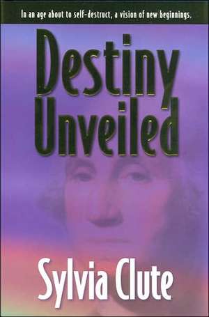 Destiny Unveiled de Sylvia Clute
