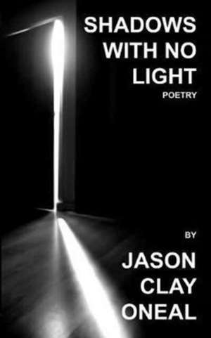 Shadows with no Light de Jason Clay Oneal