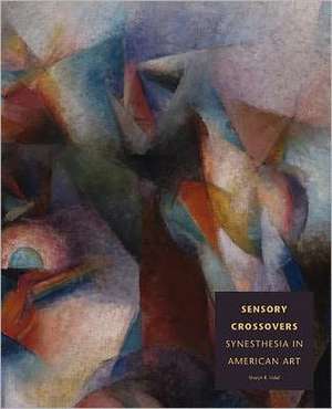 Sensory Crossovers: Synesthesia in American Art de Sharyn R. Udall