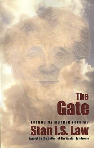 The Gate: Things My Mother Told Me de Stan I. S. Law