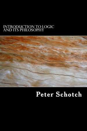 Introduction to Logic and Its Philosophy de Peter K. Schotch