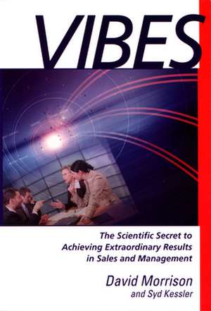 Vibes: The Scientific Secret to Achieving Extraordinary Results in Sales and Management de David Morrison