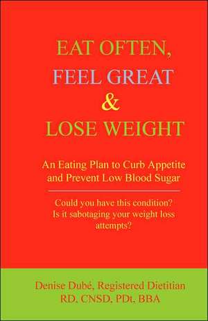 Eat Often, Feel Great & Lose Weight de Denise Dube