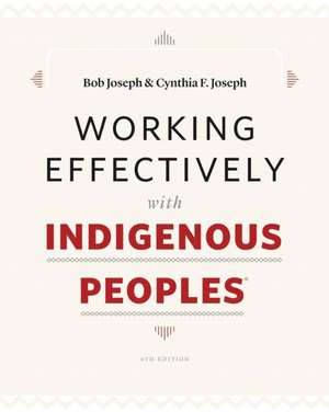 Working Effectively with Indigenous Peoples® de Bob Joseph