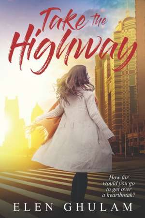 Take The Highway: How far would you go to get over a heartbreak? de Elen Ghulam