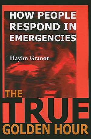 True Golden Hour: How People Respond in Emergencies de Professor Hayim Granot