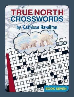 True North Crosswords, Book 7 de Kathleen Hamilton