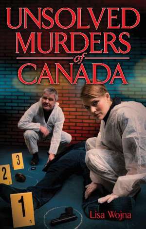 Unsolved Murders of Canada de Lisa Wojna