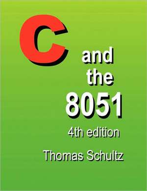 C and the 8051 (4th Edition) de Thomas W. Schultz