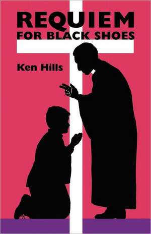 Requiem for Black Shoes: What's Wrong with School and How to Fix It de Ken Hills