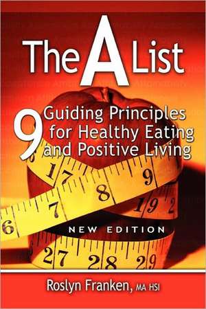 The a List: 9 Guiding Principles for Healthy Eating and Positive Living, New Edition de Roslyn Franken