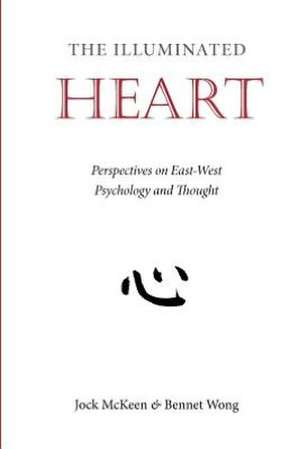 The Illuminated Heart: Perspectives on East-West Psychology and Thought de Jock McKeen