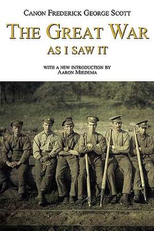 The Great War as I Saw It de Frederick George Scott