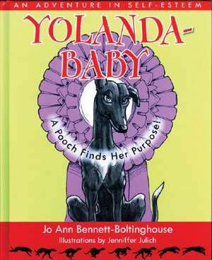 Yolandababy: A Pooch Finds Her Purpose! an Adventure in Self-Esteem de Jo Ann Bennett-Boltinghouse