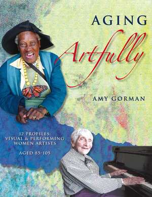 Aging Artfully de Amy Gorman