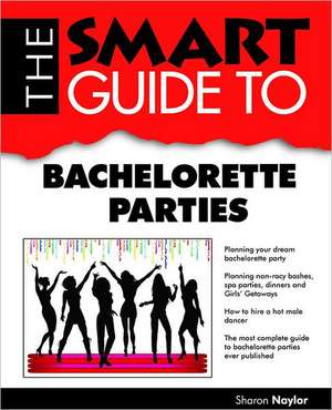 The Smart Guide to Bachelorette Parties de Sharon Naylor