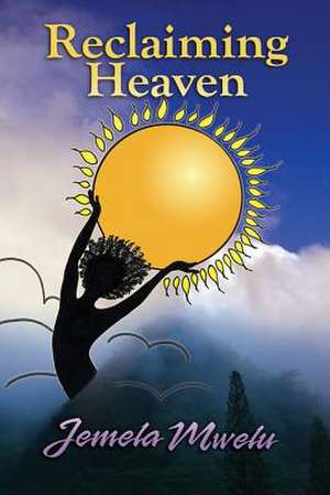 Reclaiming Heaven de Jemela Mwelu