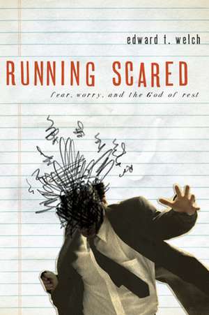 Running Scared: Fear, Worry, and the God Rest de Edward T. Welch