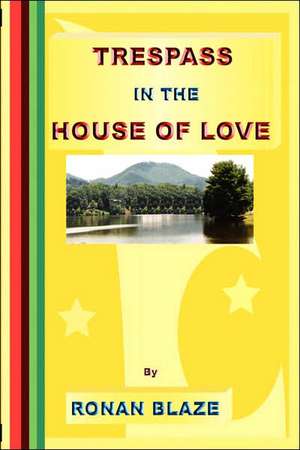 Trespass in the House of Love de Ronan Blaze