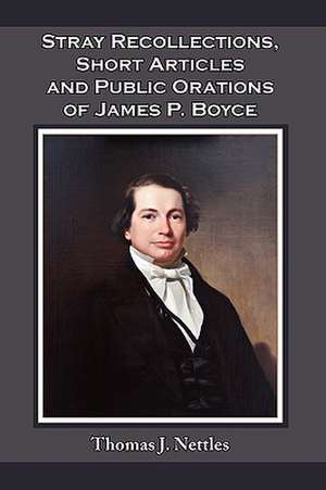 Stray Recollections, Short Articles and Public Orations of James P. Boyce de Thomas J. Nettles