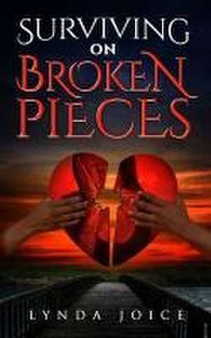 Surviving on Broken Pieces de Lynda Joice