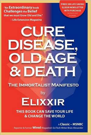 Cure Disease, Old Age & Death: The Immortalist Manifesto de Elixxir