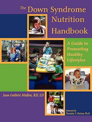 The Down Syndrome Nutrition Handbook: A Guide to Promoting Healthy Lifestyles de Joan Guthrie Medlen