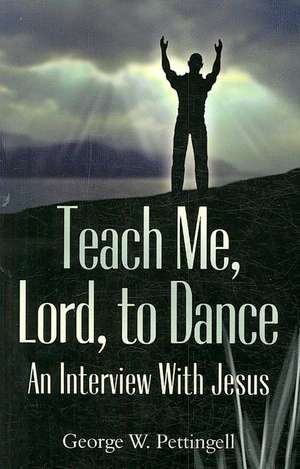 Teach Me, Lord, to Dance: An Interview with Jesus de George William Pettingell