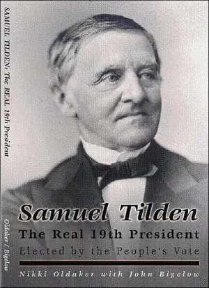 Samuel Tilden; The Real 19th President de Nikki Oldaker